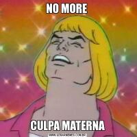 NO MORE CULPA MATERNA