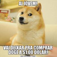 AI JOVEM!VAI DEIXAR PRA COMPRAR DOGE A $1,00 DOLAR!
