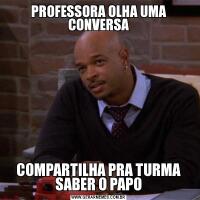 PROFESSORA OLHA UMA CONVERSACOMPARTILHA PRA TURMA SABER O PAPO