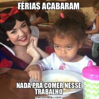 FÉRIAS ACABARAMNADA PRA COMER NESSE TRABALHO