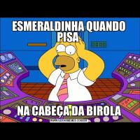 ESMERALDINHA QUANDO PISA NA CABEÇA DA BIROLA