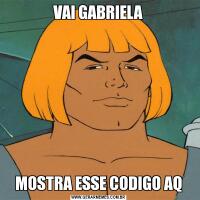 VAI GABRIELAMOSTRA ESSE CODIGO AQ