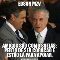 EDSON MZVAMIGOS SÃO COMO SUTIÃS:
PERTO DE SEU CORAÇÃO E
ESTÃO LÁ PARA APOIAR.