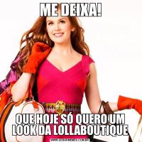 ME DEIXA!QUE HOJE SÓ QUERO UM LOOK DA LOLLABOUTIQUE