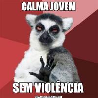 CALMA JOVEMSEM VIOLÊNCIA