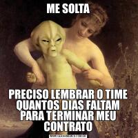 ME SOLTAPRECISO LEMBRAR O TIME QUANTOS DIAS FALTAM PARA TERMINAR MEU CONTRATO