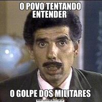 O POVO TENTANDO ENTENDER O GOLPE DOS MILITARES