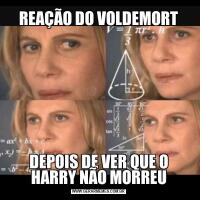 REAÇÃO DO VOLDEMORTDEPOIS DE VER QUE O HARRY NÃO MORREU