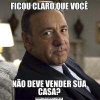 FICOU CLARO QUE VOCÊNÃO DEVE VENDER SUA CASA?