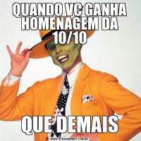 QUANDO VC GANHA HOMENAGEM DA 10/10QUE DEMAIS