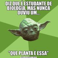 DIZ QUE É ESTUDANTE DE BIOLOGIA, MAS NUNCA OUVIU UM...