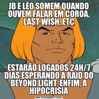 JB E LÉO SOMEM QUANDO OUVEM FALAR EM COROA, LAST WISH, ETCESTARÃO LOGADOS 24H/7 DIAS ESPERANDO A RAID DO BEYOND LIGHT. ENFIM, A HIPOCRISIA