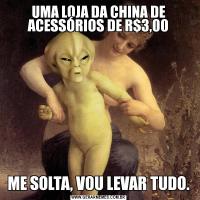 UMA LOJA DA CHINA DE ACESSÓRIOS DE R$3,00ME SOLTA, VOU LEVAR TUDO.
