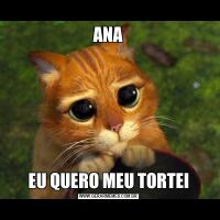 ANAEU QUERO MEU TORTEI