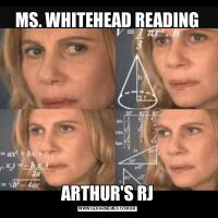 MS. WHITEHEAD READINGARTHUR'S RJ