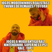 JOGOS MODERNINHOS REALISTAS E CHUVAS DE REMAKES? TO FORAJOGOS A MODA ANTIGA RAIZ NINTENDINHO, SUPER NES E PS1 RAIZ.. TOP !