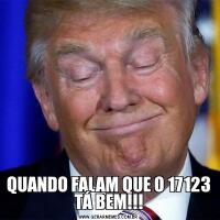 QUANDO FALAM QUE O 17123 TÁ BEM!!!