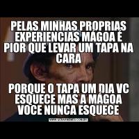 PELAS MINHAS PROPRIAS EXPERIENCIAS MÁGOA É PIOR QUE LEVAR UM TAPA NA CARAPORQUE O TAPA UM DIA VC ESQUECE MAS A MÁGOA VOCE NUNCA ESQUECE