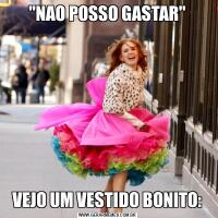 "NAO POSSO GASTAR"VEJO UM VESTIDO BONITO: