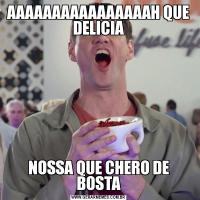 AAAAAAAAAAAAAAAAH QUE DELICIANOSSA QUE CHERO DE BOSTA