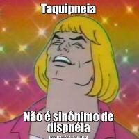 TaquipneiaNão é sinônimo de dispnéia