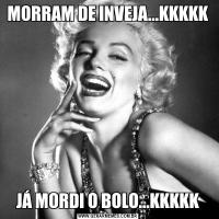 MORRAM DE INVEJA...KKKKKJÁ MORDI O BOLO...KKKKK