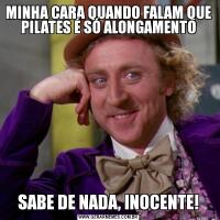 MINHA CARA QUANDO FALAM QUE PILATES É SÓ ALONGAMENTOSABE DE NADA, INOCENTE!