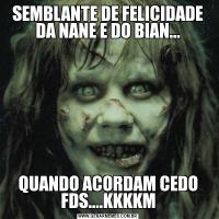 SEMBLANTE DE FELICIDADE DA NANE E DO BIAN...QUANDO ACORDAM CEDO FDS....KKKKM