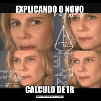 EXPLICANDO O NOVOCÁLCULO DE IR