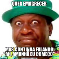 QUER EMAGRECERMAS CONTINUA FALANDO 