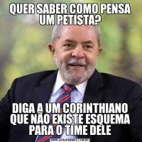 QUER SABER COMO PENSA UM PETISTA?DIGA A UM CORINTHIANO QUE NÃO EXISTE ESQUEMA PARA O TIME DELE