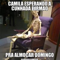 CAMILA ESPERANDO A CUNHADA E IRMAOPRA ALMOÇAR DOMINGO