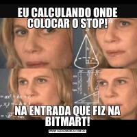 EU CALCULANDO ONDE COLOCAR O STOP!NA ENTRADA QUE FIZ NA BITMART!