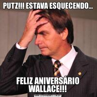 PUTZ!!! ESTAVA ESQUECENDO...FELIZ ANIVERSÁRIO WALLACE!!!