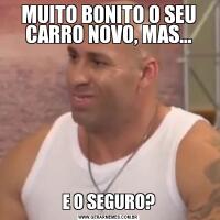MUITO BONITO O SEU CARRO NOVO, MAS...E O SEGURO?