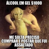 ÁLCOOL EM GEL $1000ME SOLTA PRECISO COMPRAR E POSTAR QUE FUI ASSALTADO 