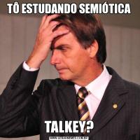 TÔ ESTUDANDO SEMIÓTICATALKEY?