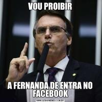 VOU PROIBIRA FERNANDA DE ENTRA NO FACEBOOK