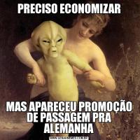 PRECISO ECONOMIZARMAS APARECEU PROMOÇÃO DE PASSAGEM PRA ALEMANHA