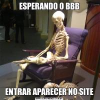 ESPERANDO O BBBENTRAR APARECER NO SITE