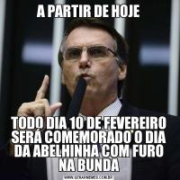 A PARTIR DE HOJETODO DIA 10 DE FEVEREIRO SERÁ COMEMORADO O DIA DA ABELHINHA COM FURO NA BUNDA