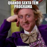 QUANDO SEXTA TEM PROGRAMA