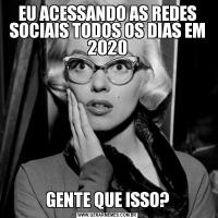 EU ACESSANDO AS REDES SOCIAIS TODOS OS DIAS EM 2020GENTE QUE ISSO?