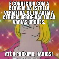 É CONHECIDA COM A CERVEJA DA ESTRELA VERMELHA. SE FALAREM A CERVEJA VERDE, VÃO FALAR VÁRIAS OPÇÕES.ATÉ A PRÓXIMA, HABIBS!