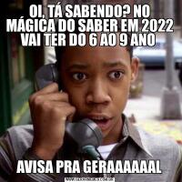 OI, TÁ SABENDO? NO MÁGICA DO SABER EM 2022 VAI TER DO 6 AO 9 ANO AVISA PRA GERAAAAAAL
