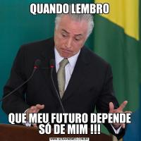 QUANDO LEMBROQUE MEU FUTURO DEPENDE SÓ DE MIM !!!