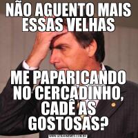 NÃO AGUENTO MAIS ESSAS VELHASME PAPARICANDO NO CERCADINHO, CADÊ AS GOSTOSAS?
