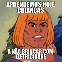 APRENDEMOS HOJE CRIANÇASA NÃO BRINCAR COM ELETRICIDADE