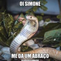 OI SIMONEME DA UM ABRAÇO