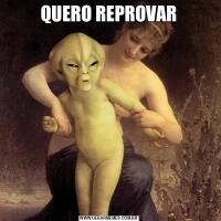 QUERO REPROVAR